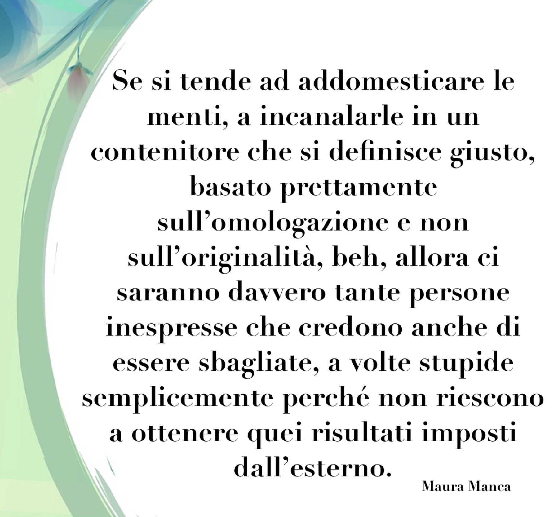 Ognuno di noi può essere geniale a modo suo. Ognuno di noi ha il proprio canale espressivo, non siamo tutti uguali