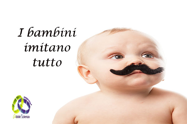 I bambini imitano tutto!